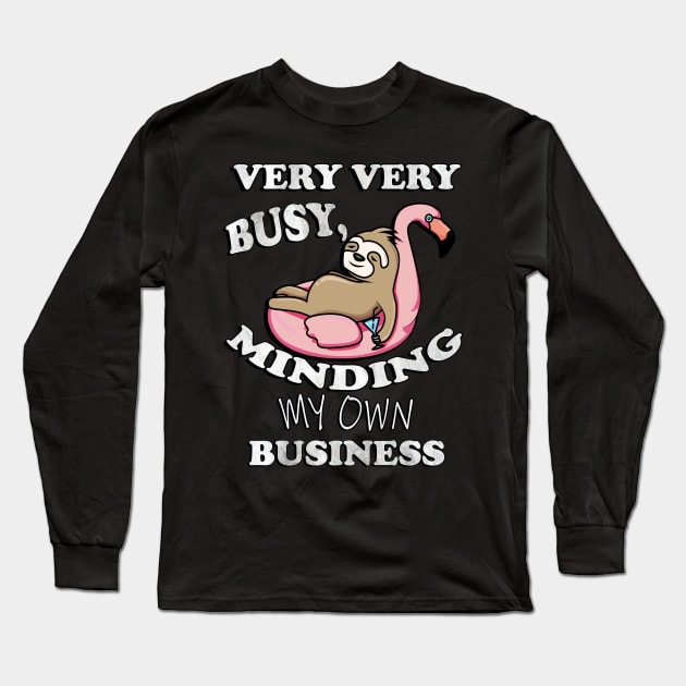 Sloth Floating Flamingo, Funny Quote: Very Very Busy Minding My Own Business, Sarcastic Long Sleeve T-Shirt by tamdevo1